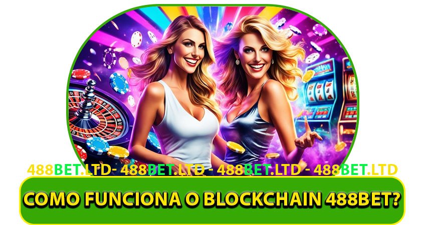 Como Funciona o Blockchain 488bet?