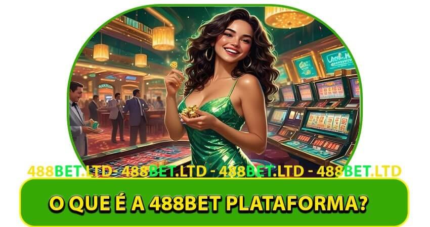 O que é a 488bet plataforma?