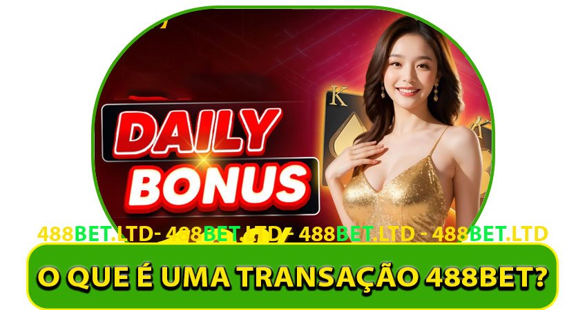 O que é uma Transação 488bet?