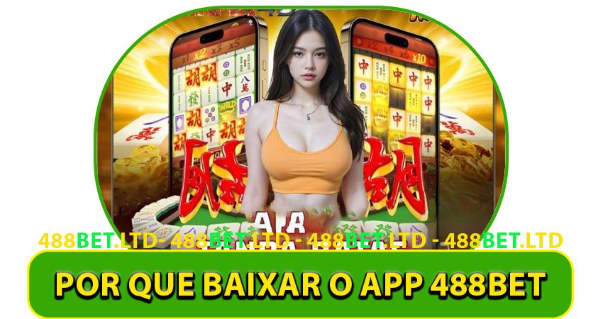 Por que Baixar o App 488bet