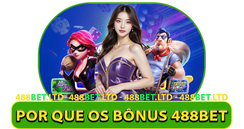 Por que os Bônus 488bet São Diferenciais?