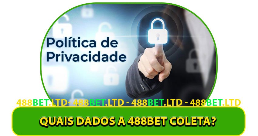 Quais Dados a 488bet Coleta?