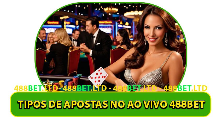 Tipos de Apostas no Ao Vivo 488bet